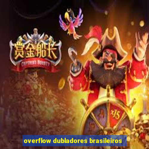 overflow dubladores brasileiros